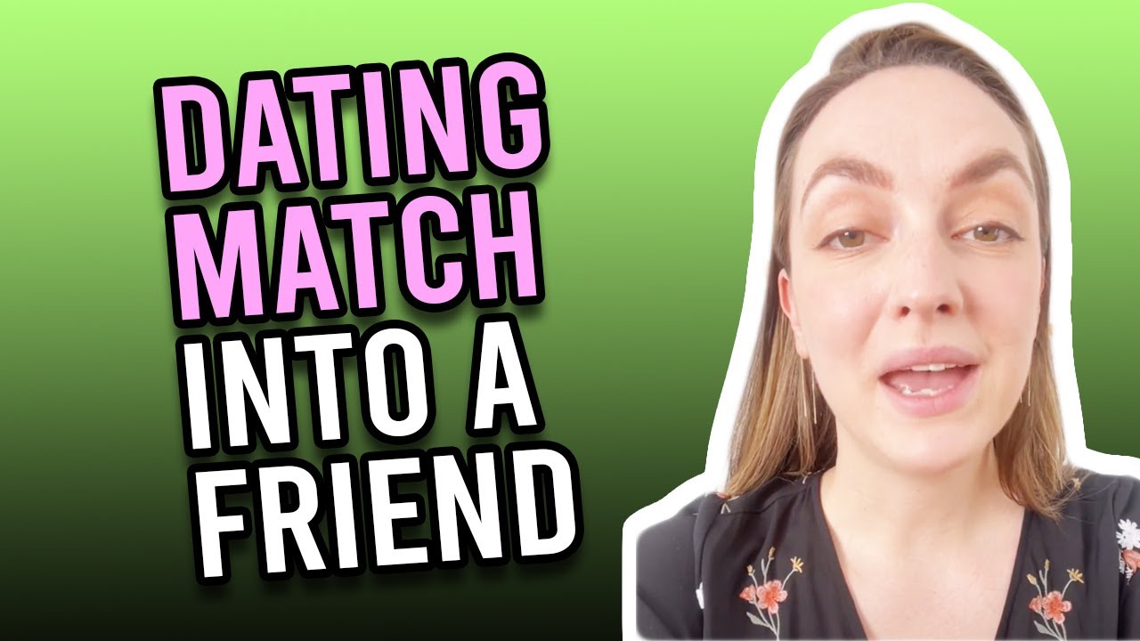 How To Turn A Dating Match Into A Friend YouTube