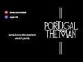 Portugal. The Man - Live In The Moment (Arabic sub) مترجمه