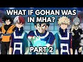 What if Gohan was in MHA? (Part 2)