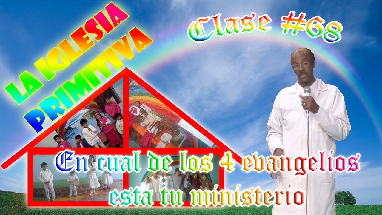 Clase #68: de la iglesia primitiva En cual de los 4 evangelios esta tu ministerio cristiano felicio