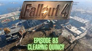 Fallout 4 (Steam) - Episode 83 - CLEARING QUINCY!!!!