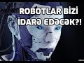 ROBOTLAR BİZİ İDARƏ EDƏCƏK?