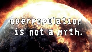 OVERPOPULATION IS NOT A MYTH.