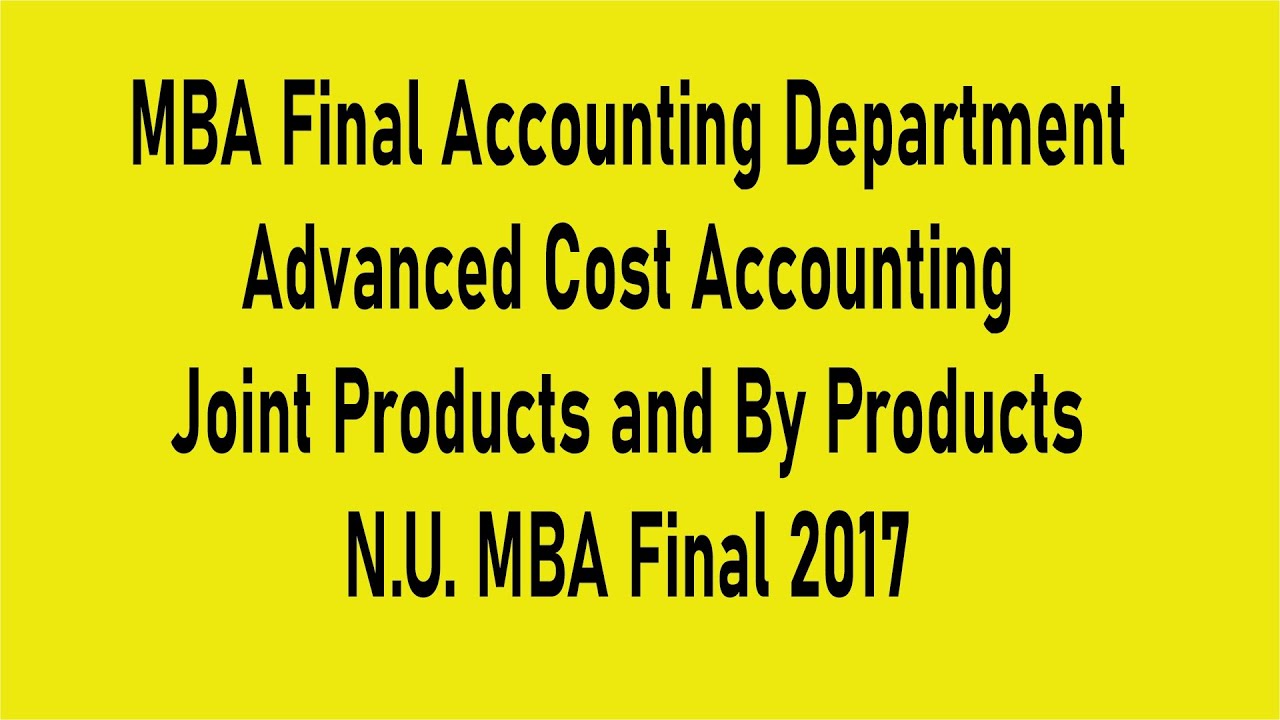 Joint Products and By Products|| N.U. MBA Final 2017|| Advanced Cost Accounting||