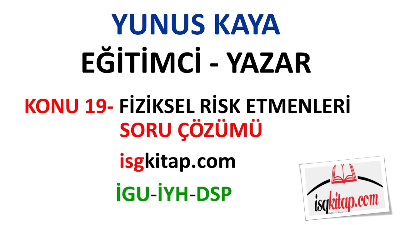 DERS 19 - FİZİKSEL RİSK ETMENLERİ SORU ÇÖZÜMÜ -YUNUS KAYA