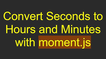 Convert Seconds to Hours and Minutes with moment.js