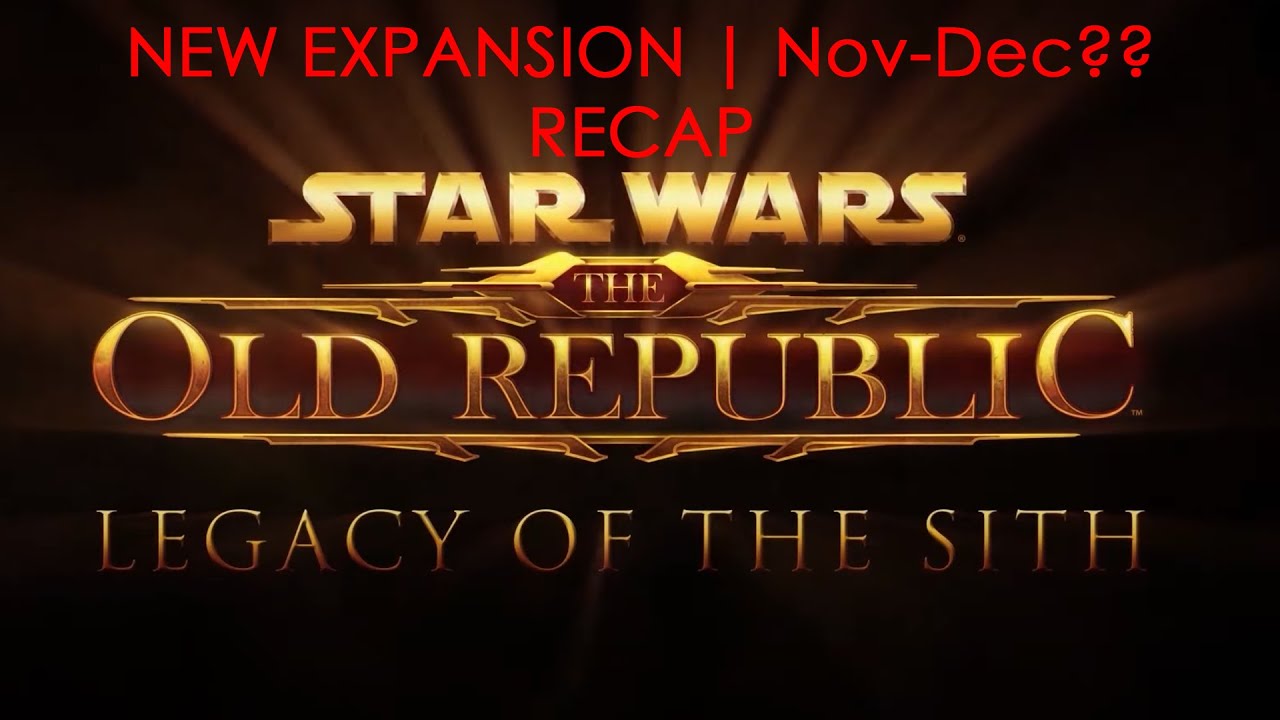 Legacy of the Sith | NEW SWTOR EXPANSION | Recap | Release Date Nov-Dec? 2021