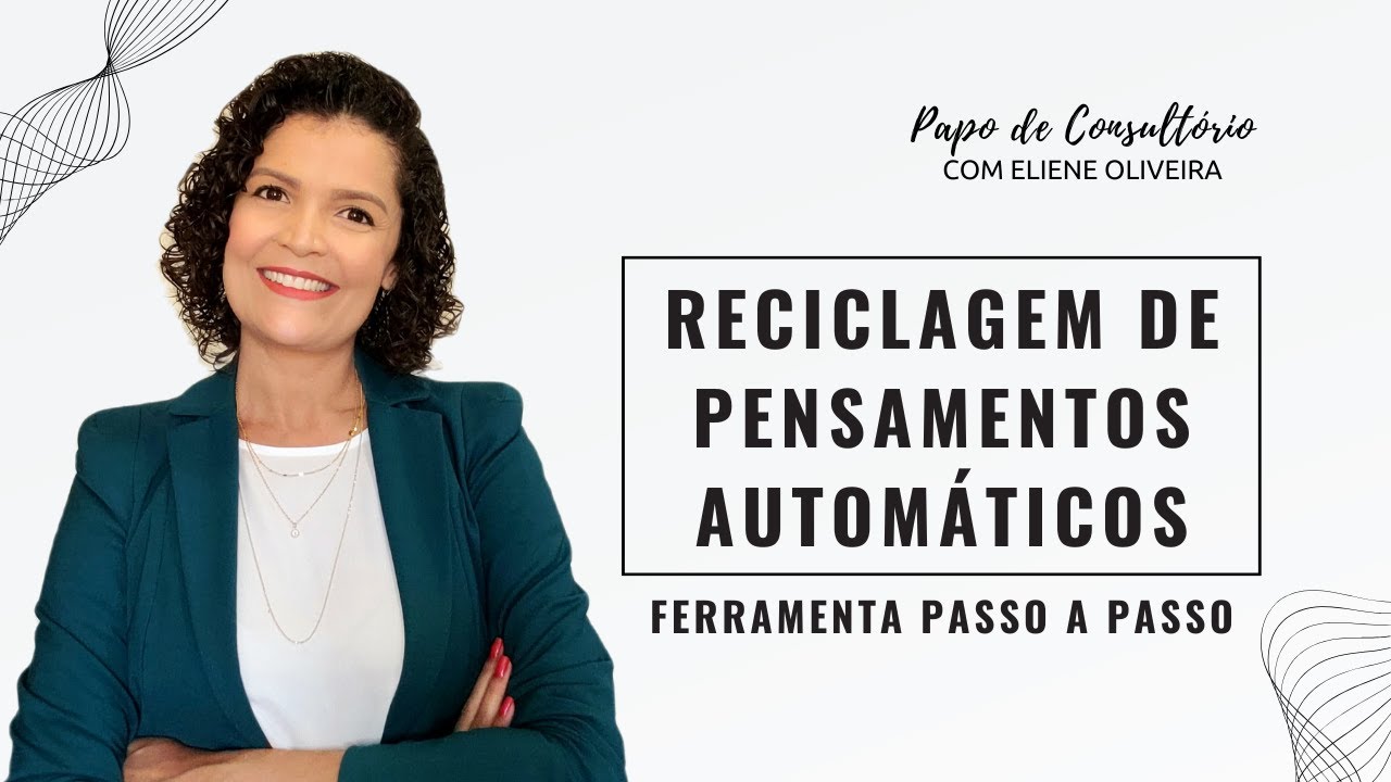 COMO RECICLAR OS PENSAMENTOS AUTOMÁTICOS? APRENDA ESSA FERRAMENTA PASSO A PASSO!