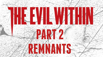 The Evil Within - Part 2 - Remnants