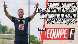 AO VIVO: PRÉ DE BRASIL X ESCÓCIA | NEYMAR EM QUAL ESPAÇO NA 'COPA DOS CRAQUES'? | EQUIPE F