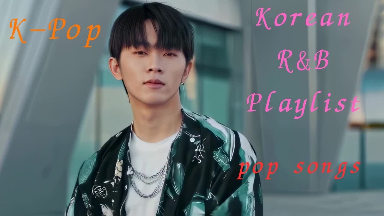 Korean【K-Pop】 Korean pop songs 【Korean R&B Playlist】BGM Korean Song ...