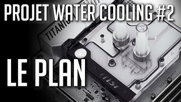 Projet Water Cooling #2 : Le Plan