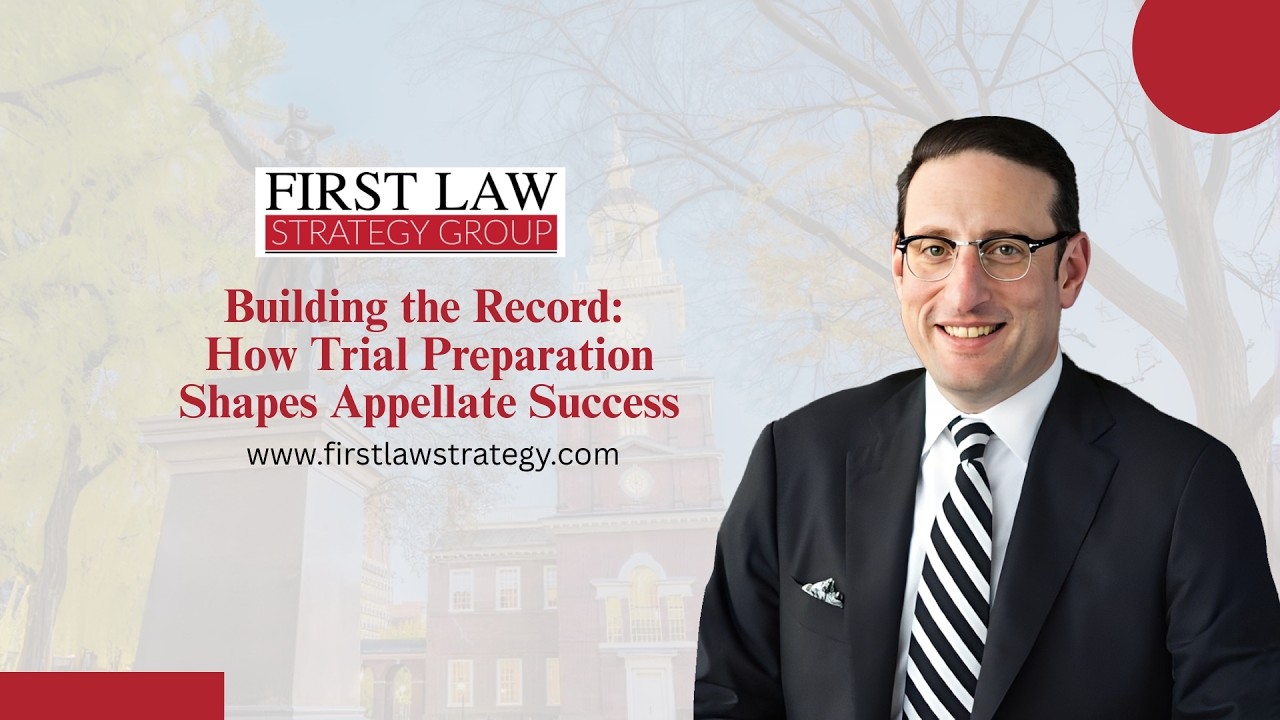 Building the Record: How Trial Preparation Shapes Appellate Success