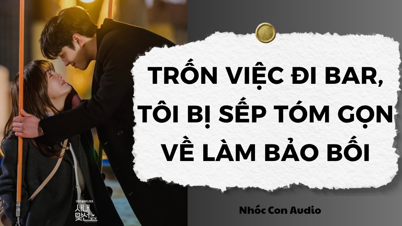 [Truyện Audio] Trốn Việc Đi Bar, Tôi Bị Sếp Tóm Gọn Về Làm Bảo Bối Nhỏ | Nhóc Con Audio