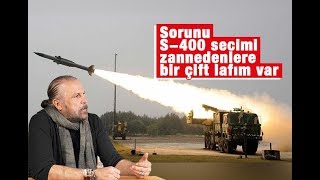 Mete Yarar   Sorunu S 400 seçimi zannedenlere bir çift lafım var