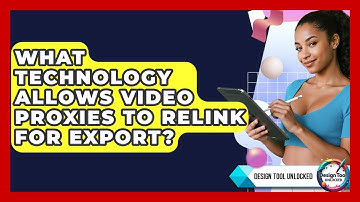What Technology Allows Video Proxies To Relink For Export? - Design Tool Unlocked