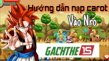 Ngọc Rồng Online - Hướng dẫn cách nạp Carot vào trong game