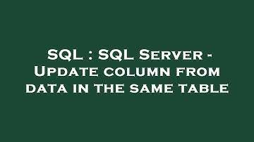 SQL : SQL Server - Update column from data in the same table