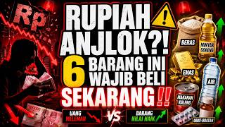 6 BARANG YANG WAJIB DIBELI SEKARANG SEBELUM RUPIAH MAKIN ANJLOK‼️