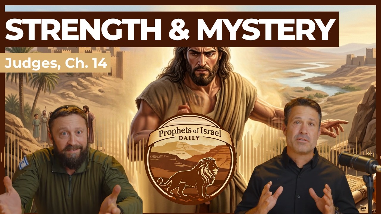 Judges, Chapter 14 - Strength & Mystery | Prophets of Israel Daily
