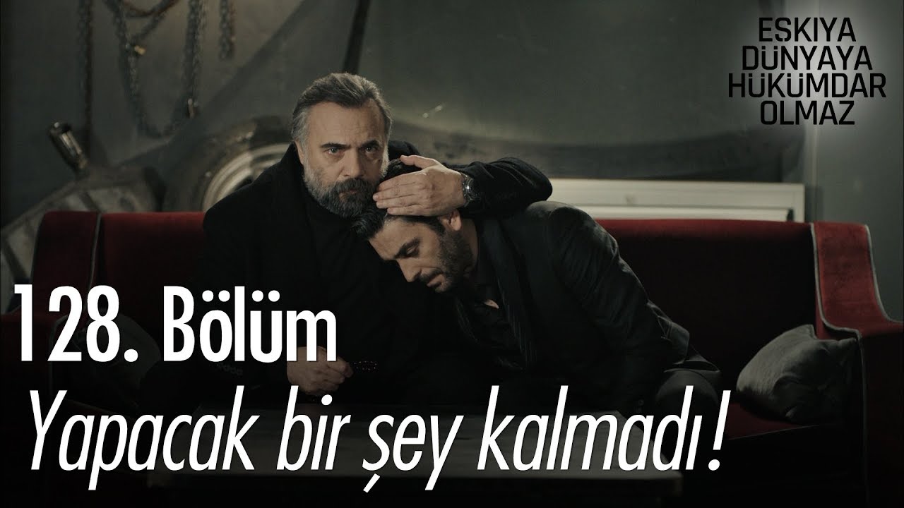 ozan akbaba yaş Yapacak bir şey kalmadı! - Eşkıya Dünyaya Hükümdar Olmaz 128. Bölüm