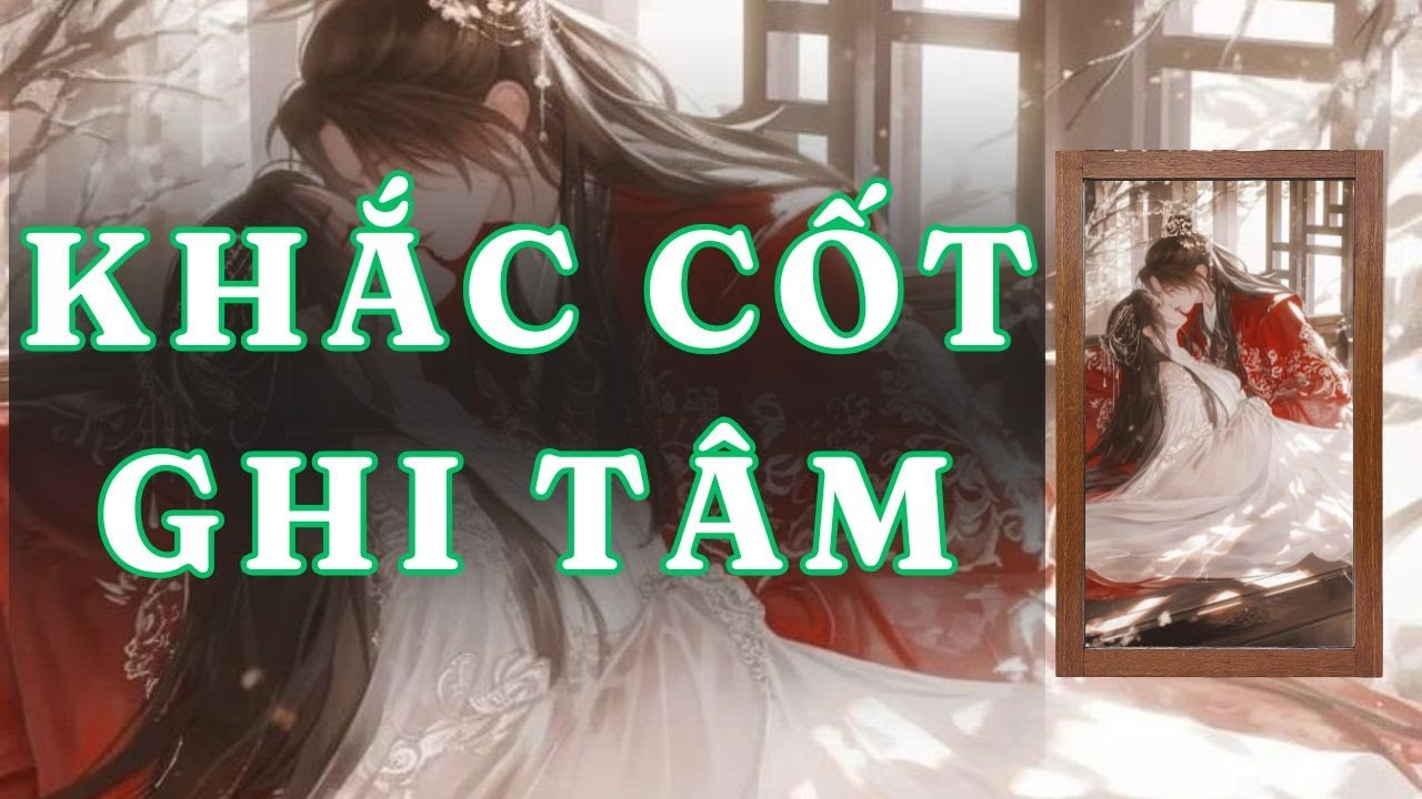 [ TRUYỆN AUDIO ] KHẮC CỐT GHI TÂM - FULL | GIANG TUỆ MẪN AUDIO CHỮA LÀNH | REVIEW |