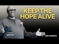 KEEP THE HOPE ALIVE | PASTOR NEWTON | SUNDAY SERVICE