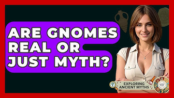 Are Gnomes Real Or Just Myth? - Exploring Ancient Myths