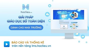 2.2. NHÀ TRƯỜNG - HD dùng tính năng báo cáo và thống kê | lms.hoclieu.vn