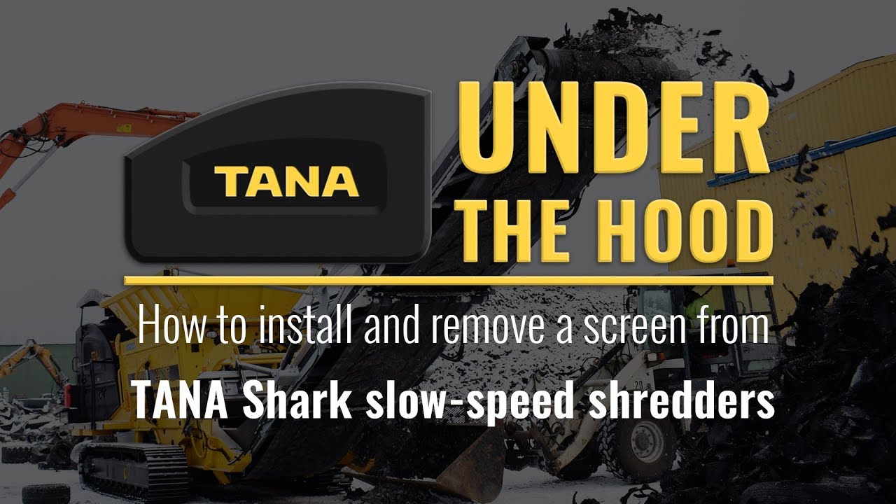 Tana Under the Hood – Shark shredders – Installation and removal of a screen