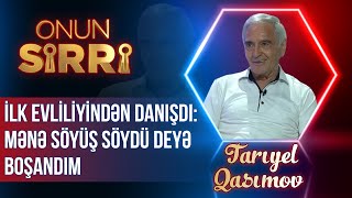 Onun Sirri Tam - Tariyel Qasımov Ilk Evliliyindən Danışdı Mənə Söyüş Söydü Deyə Boşandım