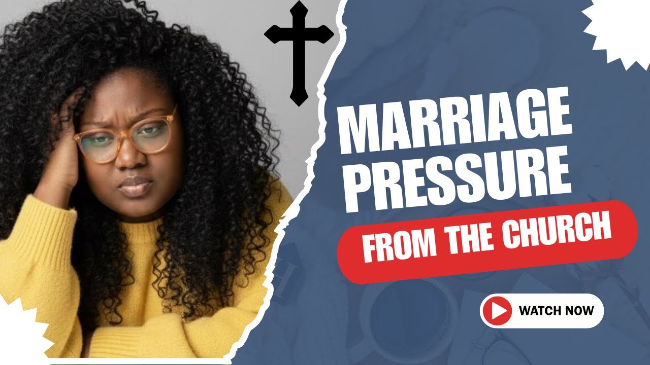 Marriage Pressure from the CHURCH 