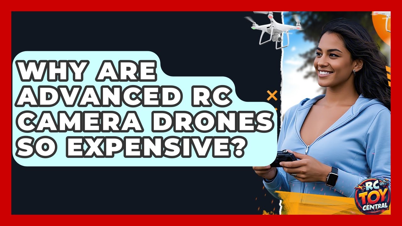 Why are advanced RC camera drones so expensive? - RC Toy Central
