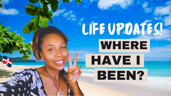 MAJOR Life Updates! Where Have I Been??  Expat in Las Terrenas, Dominican Republic