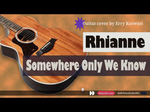 SOMEWHERE ONLY WE KNOW - RHIANNE ( Guitar Cover ) class=