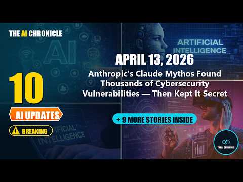 Anthropic's Claude Mythos Found Thousands of... + 9 More AI Stories | AI Chronicle April 13, 2026