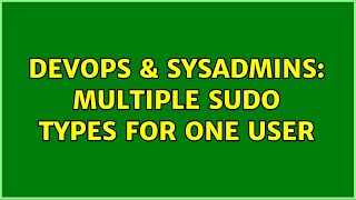 Celebrity DevOps & SysAdmins: Multiple sudo types for one user (2 Solutions!!) Net Worth