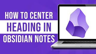 How to Center Heading in Obsidian Notes (Align Heading in Obsidian)