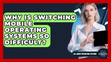 Why Is Switching Mobile Operating Systems So Difficult? - All About Operating Systems