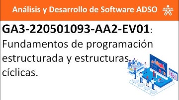 Fundamentos de programación estructurada y estructuras cíclicas con código GA3-220501093-AA2-EV01