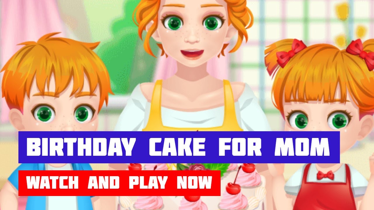 Birthday Cake for Mom · Game · Gameplay YouTube