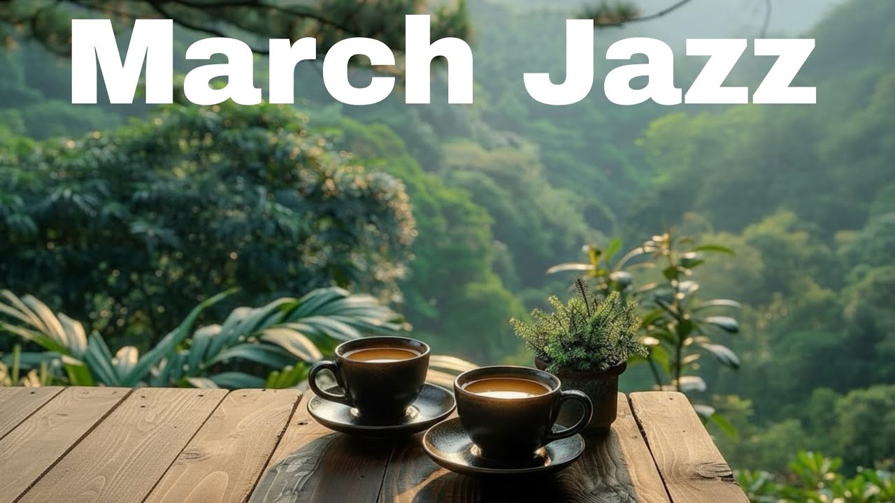 March Jazz ☕ Soothing Coffee Jazz Music & Elegant Bossa Nova Piano for Relaxation, Stress Relief