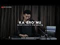 Ka eronu  ashari sitaba ft enal gassing cover muhammad aznur