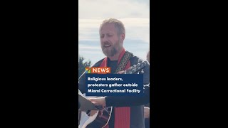Religious leaders, protesters gather outside Miami Correctional Facility
