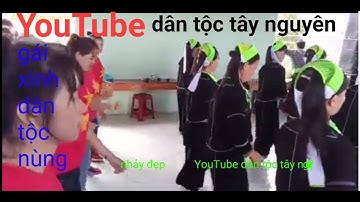 GÁI XINH DÂN TỘC NÙNG,NHỮNG ĐIỆU NHẢY ĐẸP NHẤT GIAO VĂN NGHỆ YouTubedân tộc tây nguyên