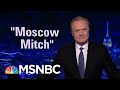 ‘Moscow Mitch’ Angry At Being Called ‘Moscow Mitch’ | The Last Word | MSNBC