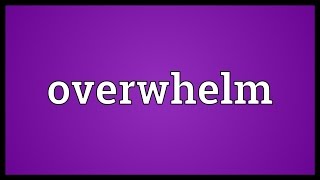 Overwhelm Meaning