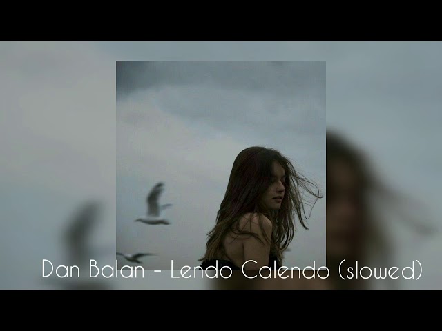 Dan Balan - Lendo Calendo (slowed) 🎶🖤