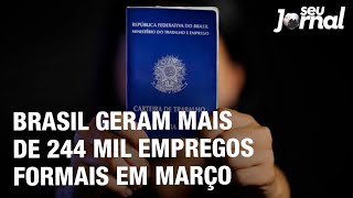 Brasil geram mais de 244 mil empregos formais em março