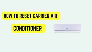How to Reset Carrier Air Conditioner – Step-by-Step Guide to Reset Control Panel & Settings